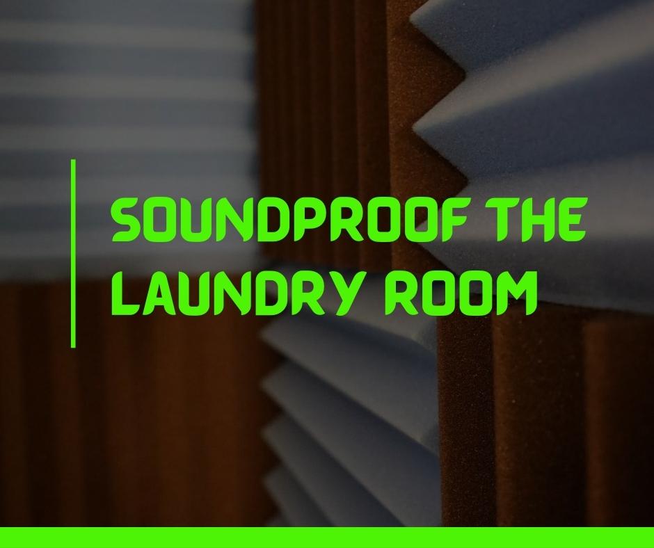 Soundproof the laundry room