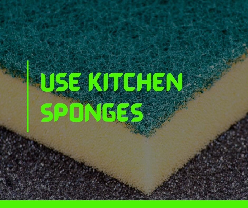 Use Kitchen Sponges