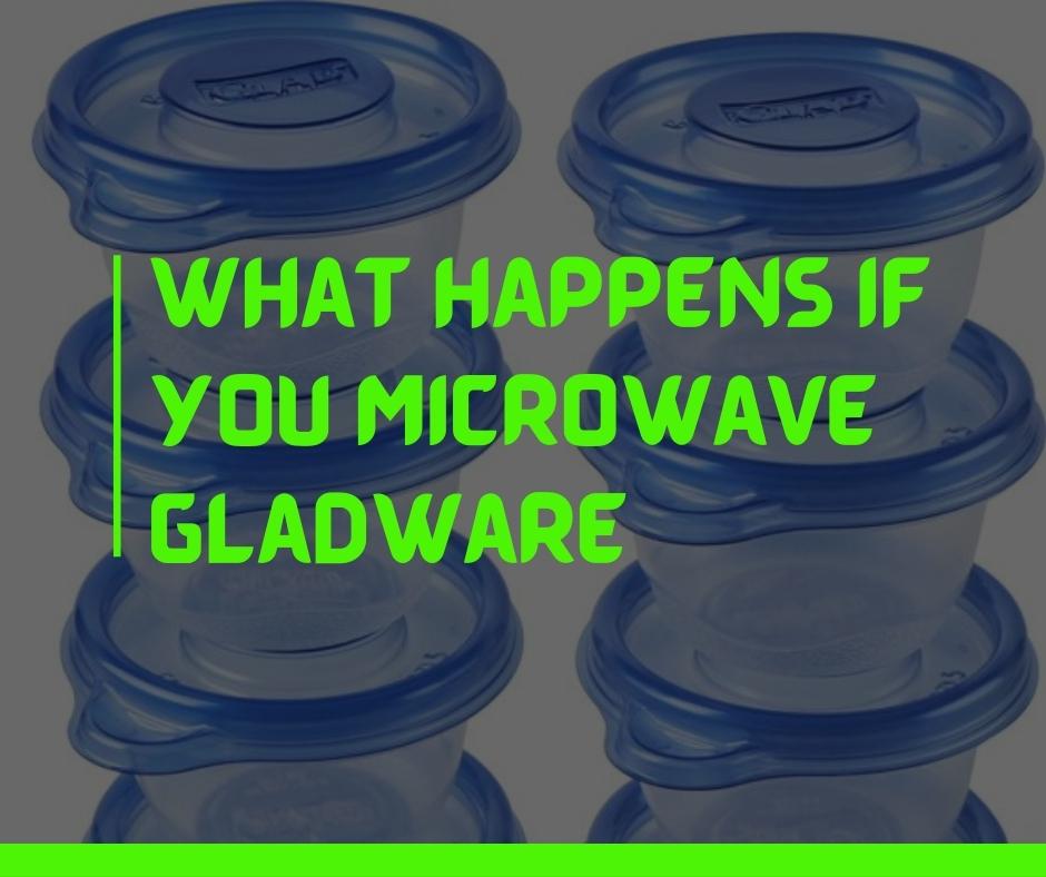 What happens if you microwave GladWare