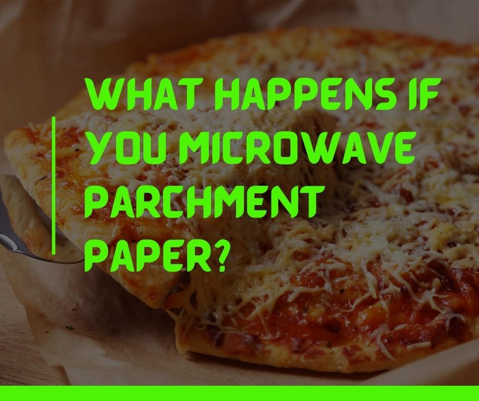 What happens if you microwave Parchment Paper