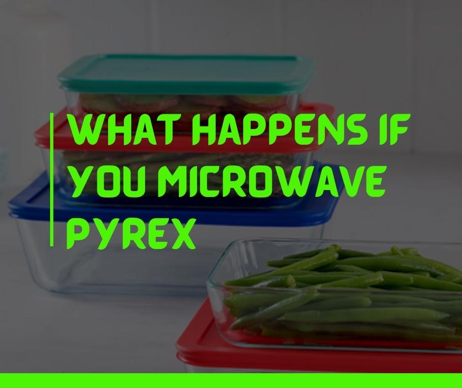 What happens if you microwave Pyrex