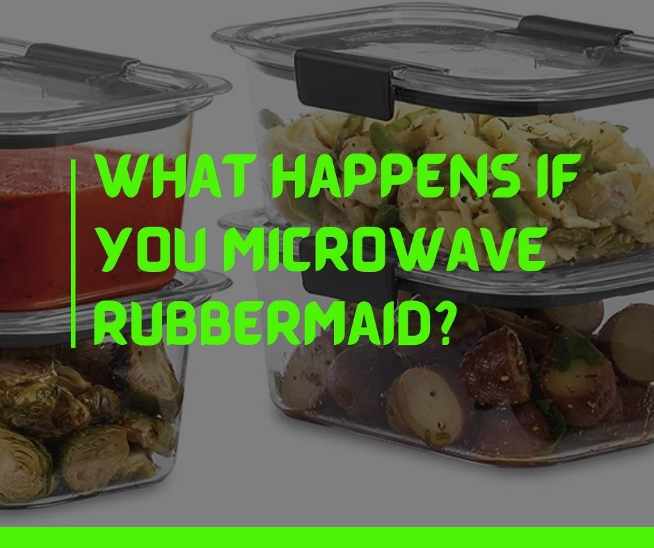 What happens if you microwave Rubbermaid
