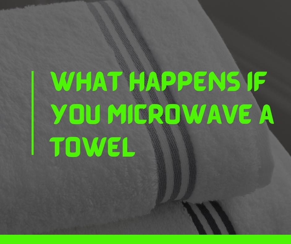 What happens if you microwave a towel