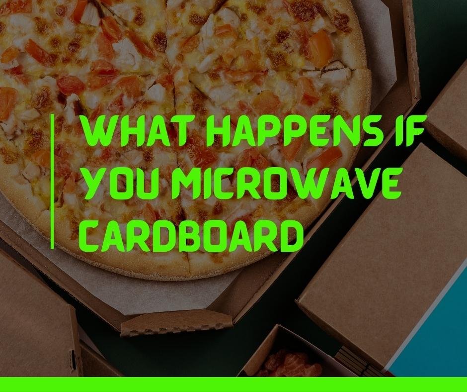 What happens if you microwave cardboard