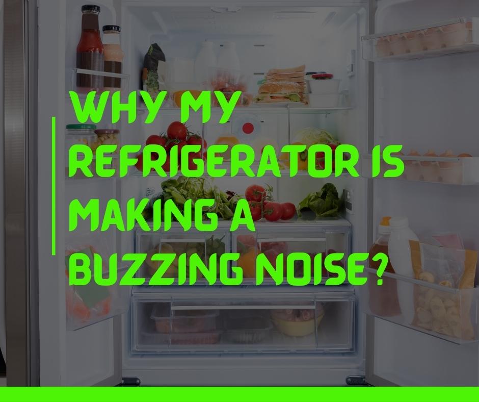 Why My Refrigerator Is Making A Buzzing Noise