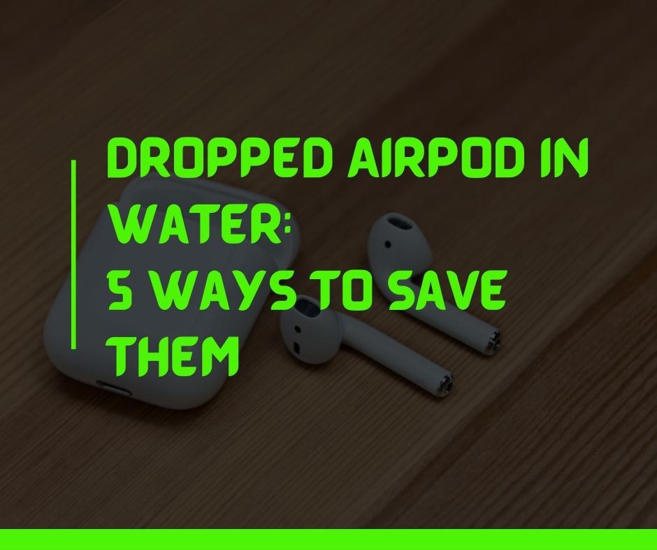 5 Ways to get water out of AirPods