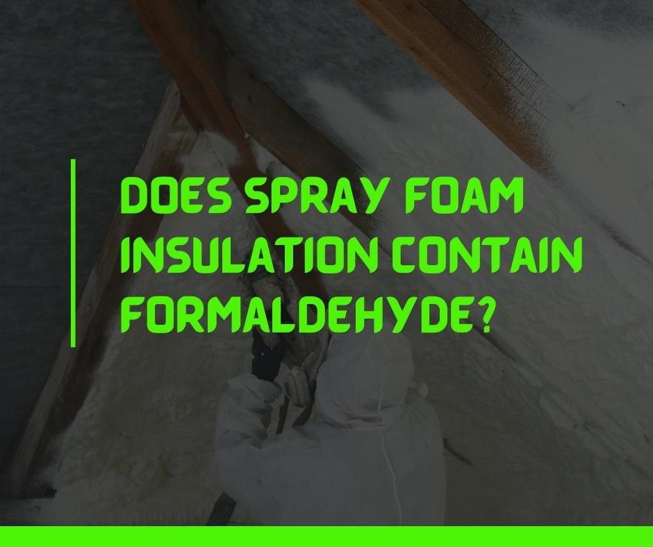 Does spray foam insulation contain formaldehyde
