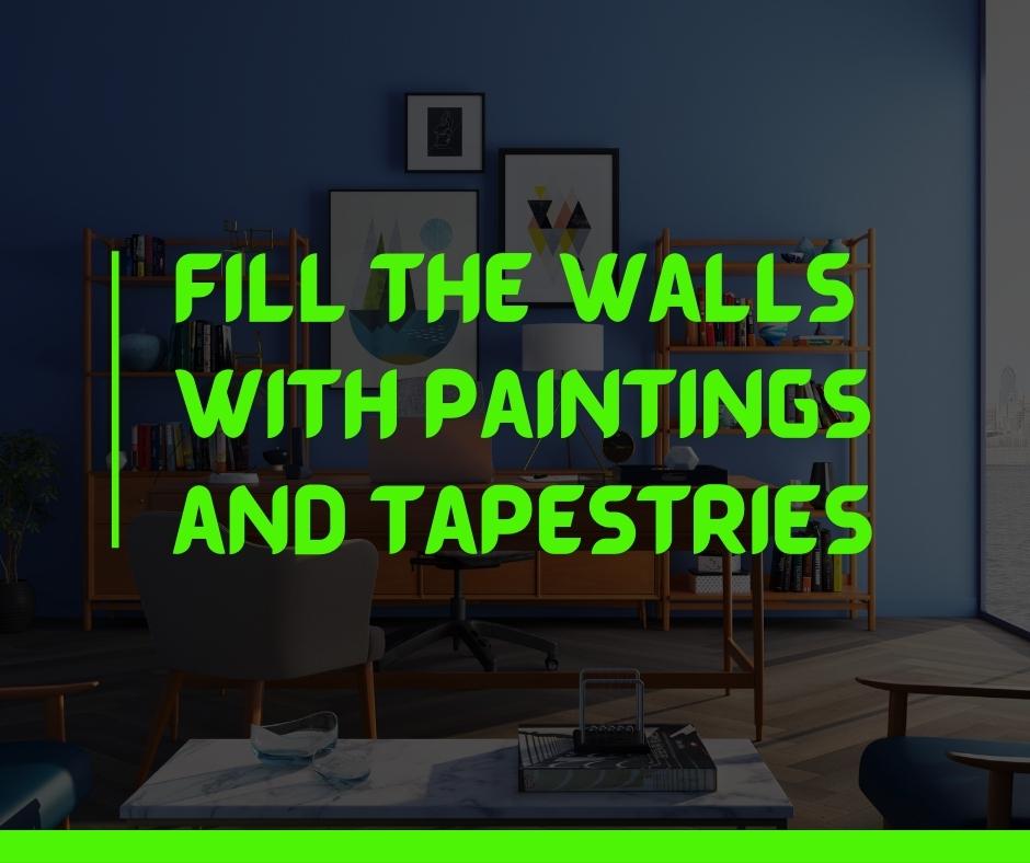Fill the walls with paintings and tapestries