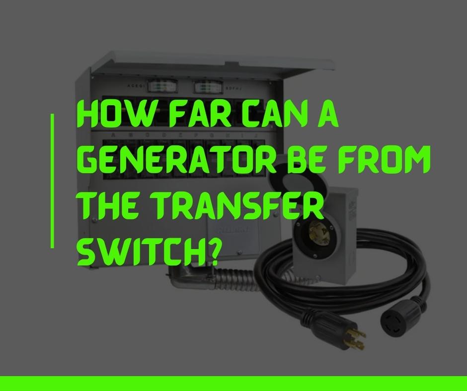 How Far Can a Generator Be From The Transfer Switch