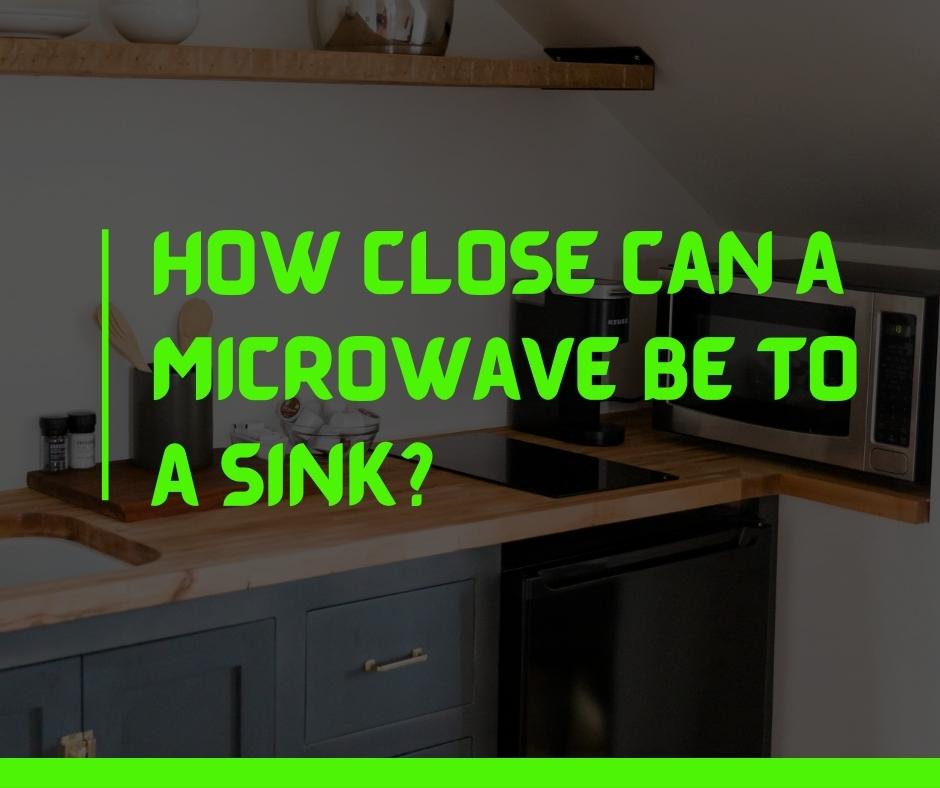 How close can a microwave be to a sink