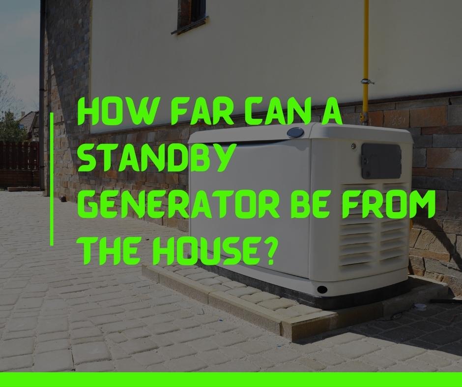 How far can a standby generator be from the house