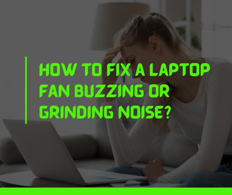 How to fix a laptop fan buzzing or grinding noise