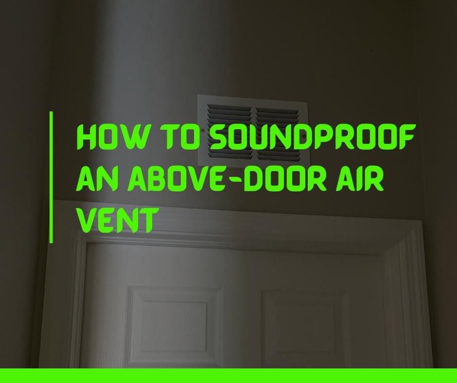 How to soundproof an above-door air vent