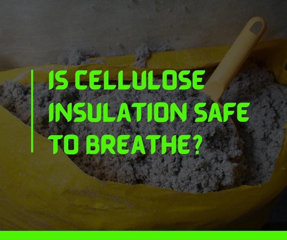Is cellulose insulation safe to breathe