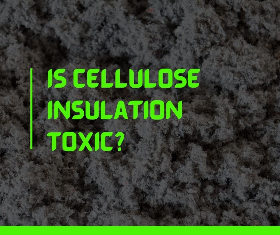Is cellulose insulation toxic