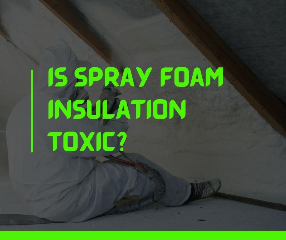 Is spray foam insulation toxic