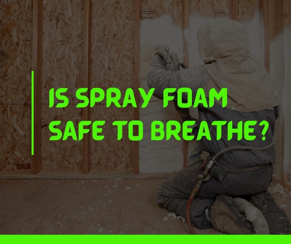 Is spray foam safe to breathe