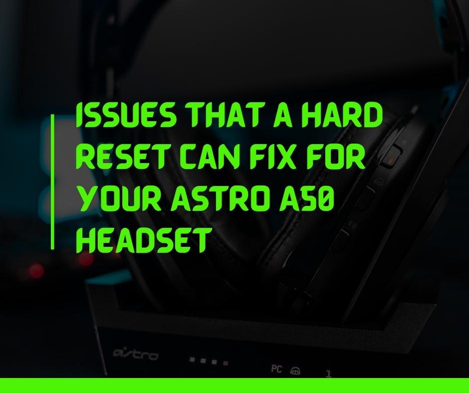 Issues that a hard reset can fix for your Astro A50 headset