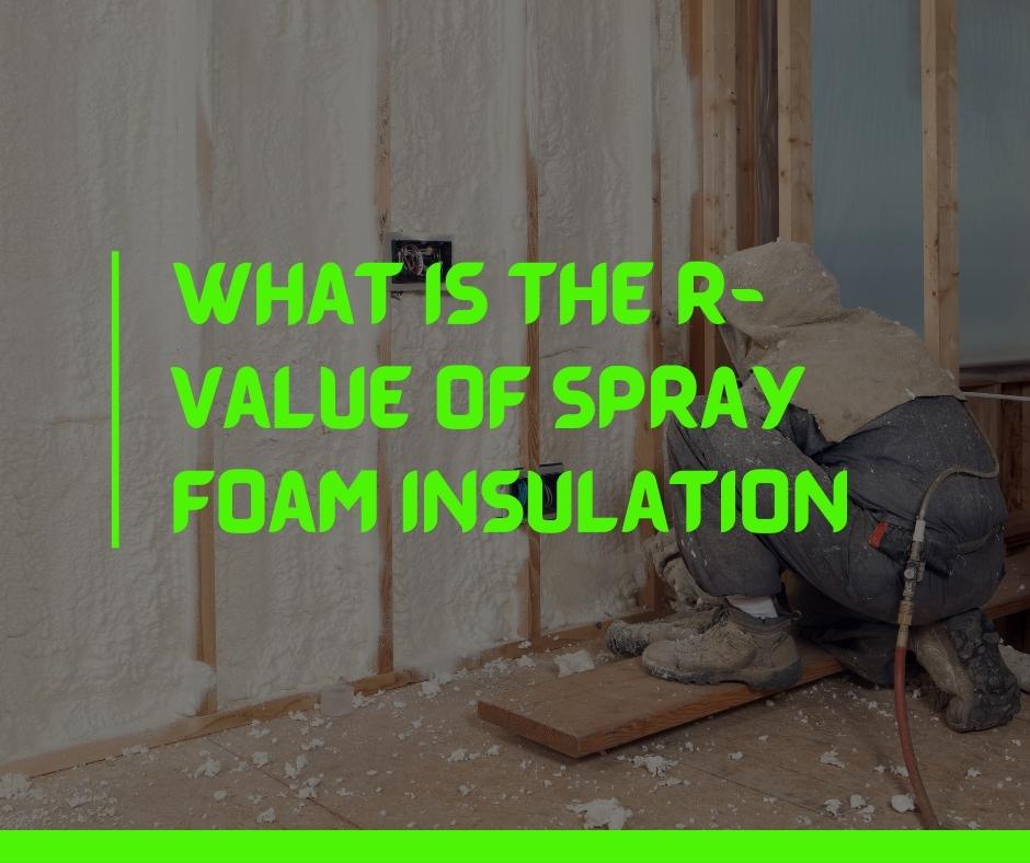 What is the R-Value of Spray Foam Insulation