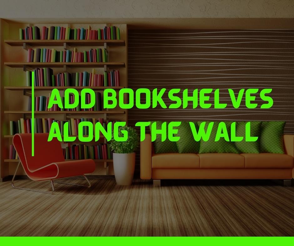 Add Bookshelves along the Wall