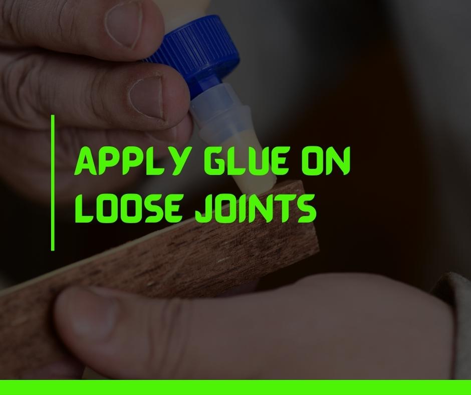 Apply Glue on Loose Joints