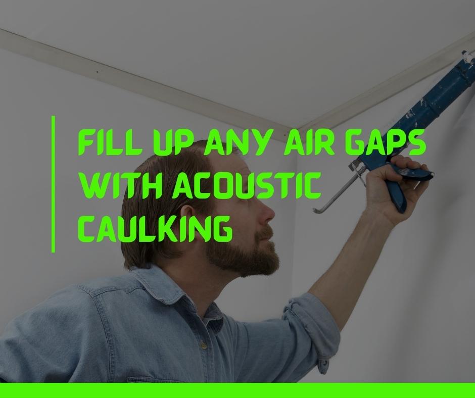 Fill Up Any Air Gaps with Acoustic Caulking