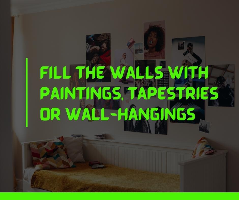 Fill the Walls with Paintings, Tapestries or Wall-hangings