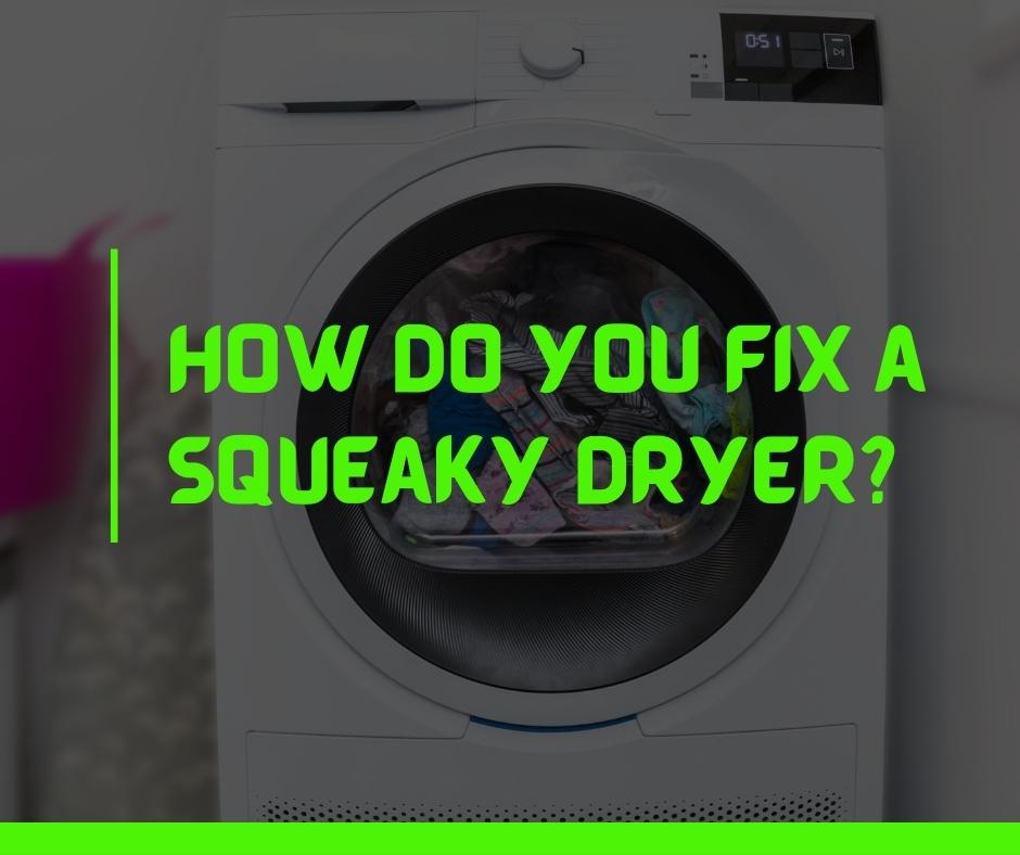 How Do You Fix a Squeaky Dryer
