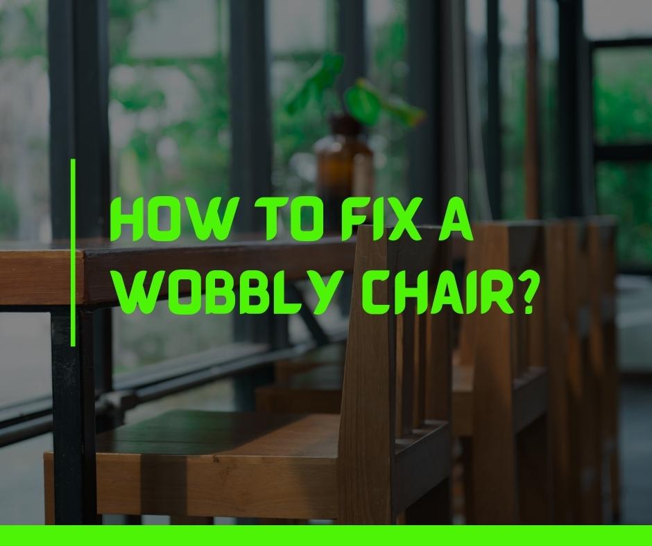How To Fix A Wobbly Chair