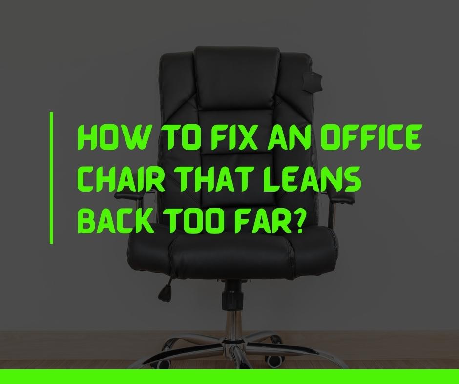 How To Fix An Office Chair That Leans Back Too Far