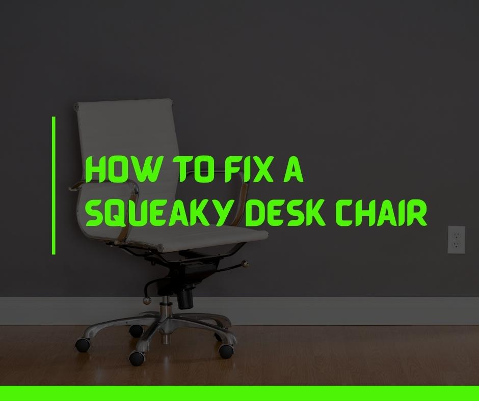 How to Fix a Squeaky Desk Chair