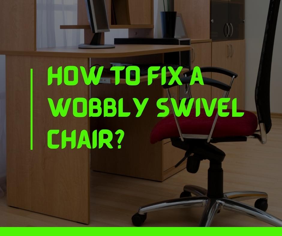 How to Fix a Wobbly Swivel Chair