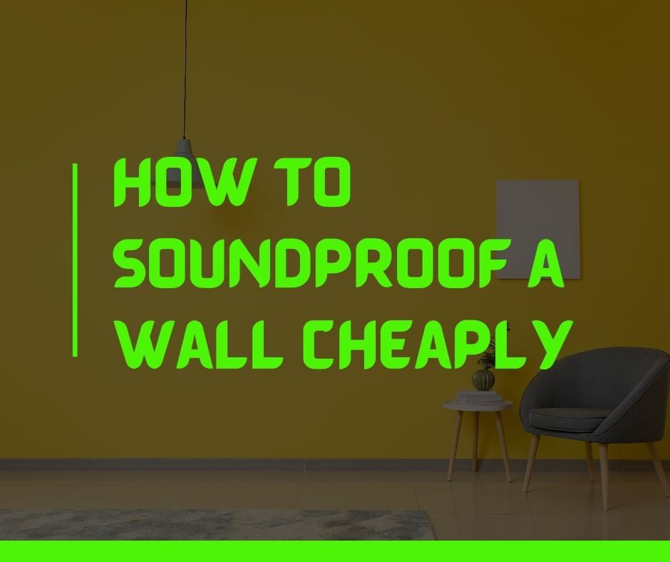 How to Soundproof a Wall