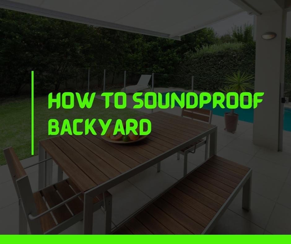 How to soundproof backyard