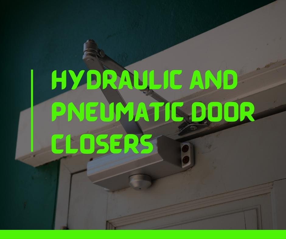 Hydraulic and Pneumatic Door Closers