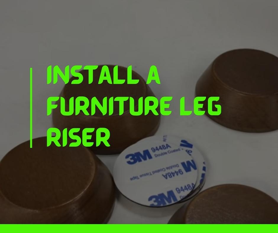 Install a furniture leg riser