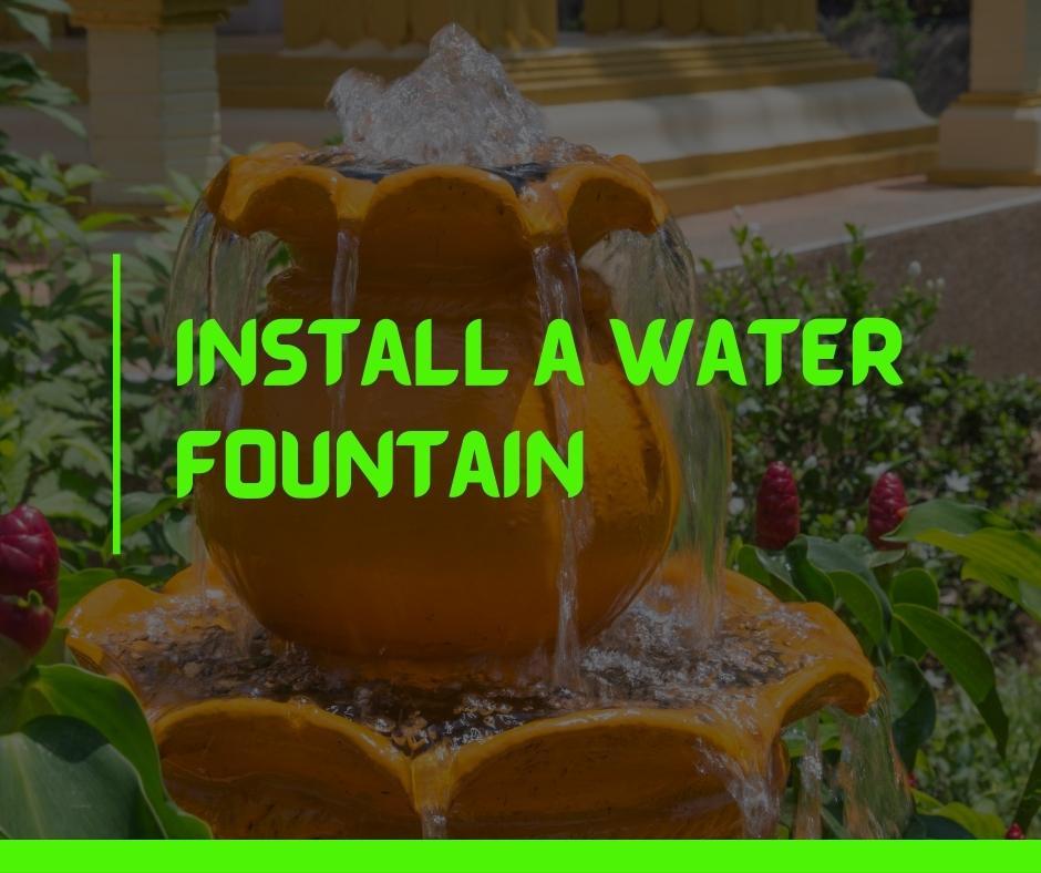 Install a water fountain