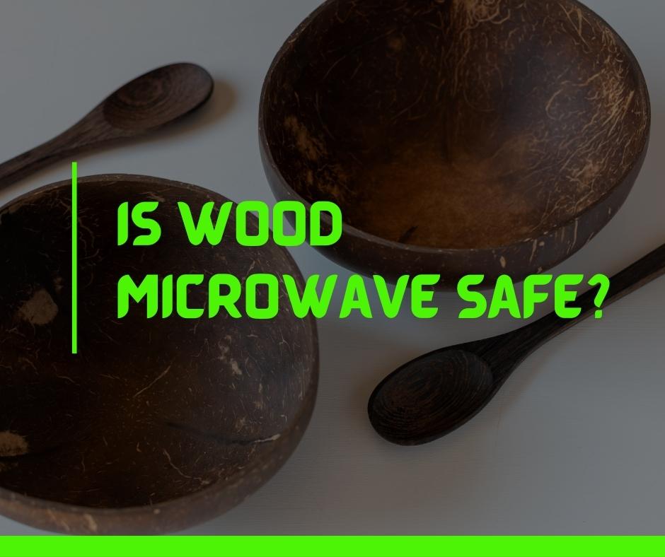 Is wood Microwave Safe