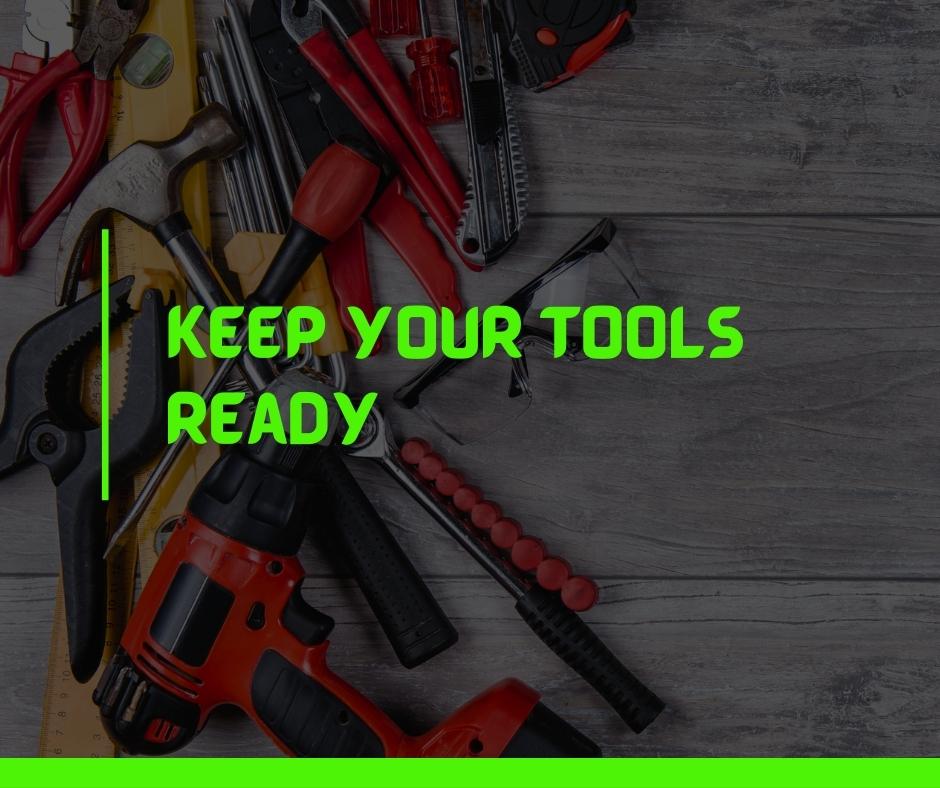 Keep your tools ready