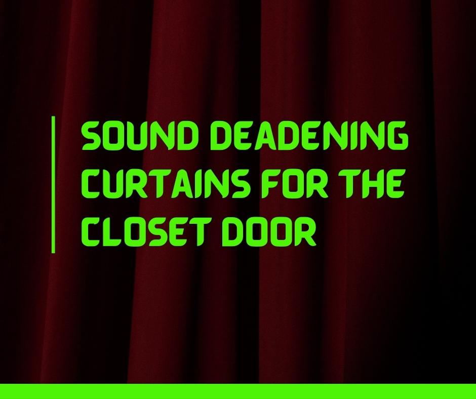 Sound Deadening Curtains for the Closet Door