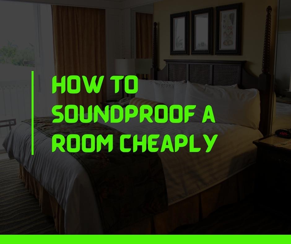 Soundproof a Room Cheaply