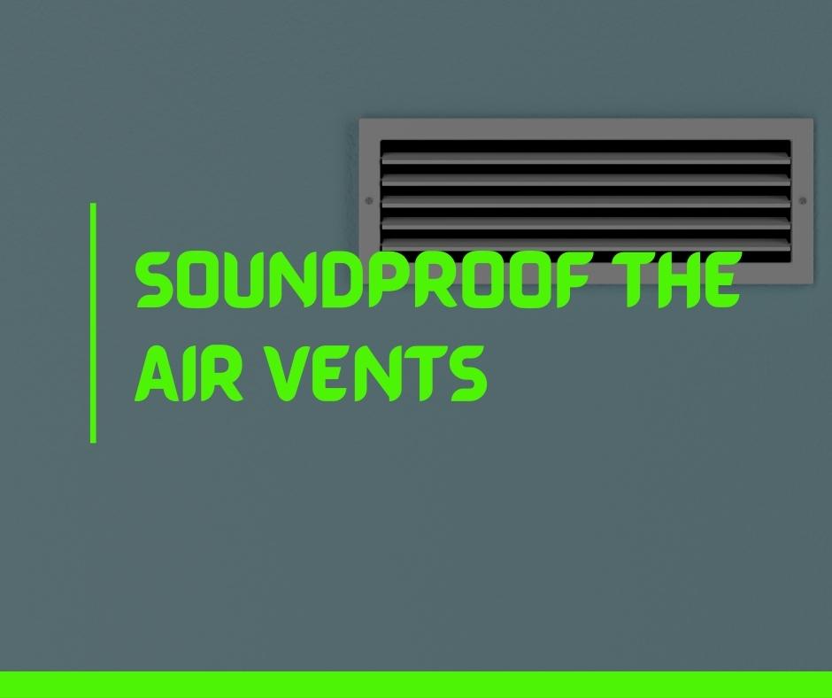 Soundproof the Air Vents