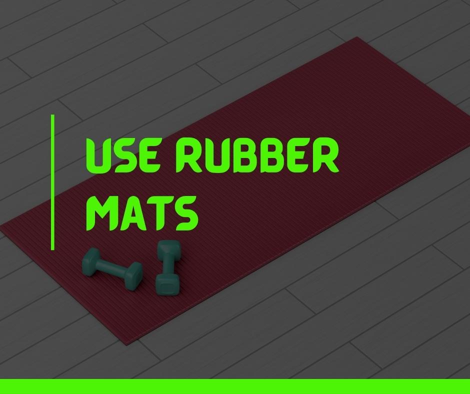 Use Rubber Mats