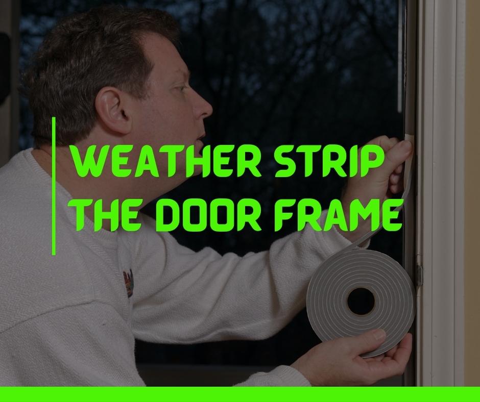Weather Strip the Door Frame
