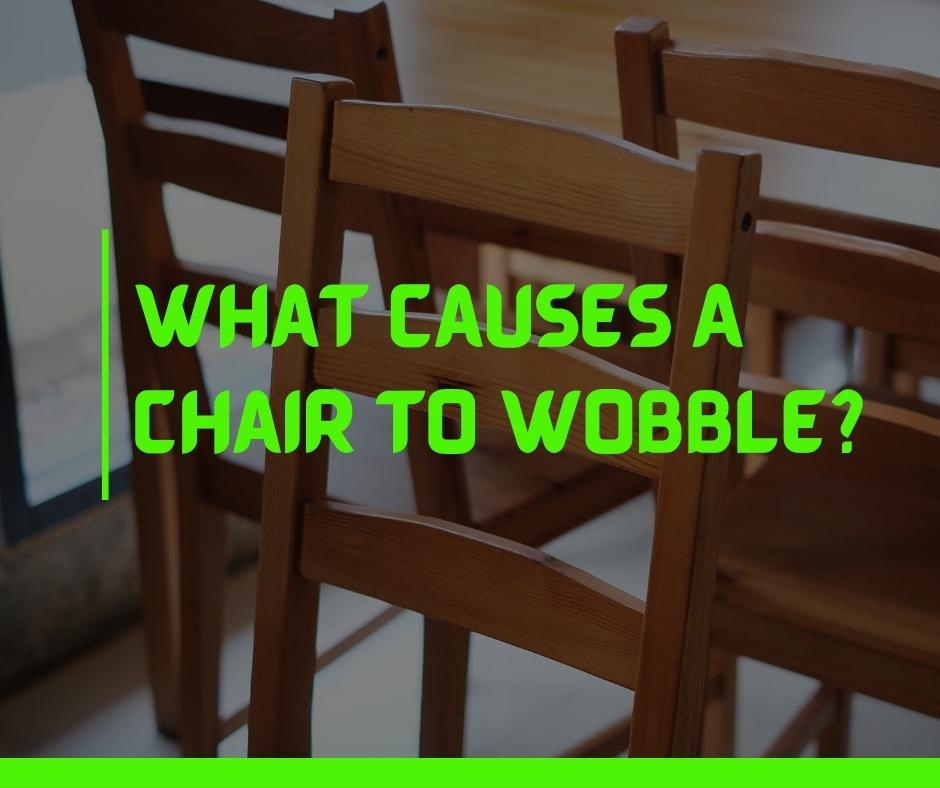 What Causes A Chair To Wobble