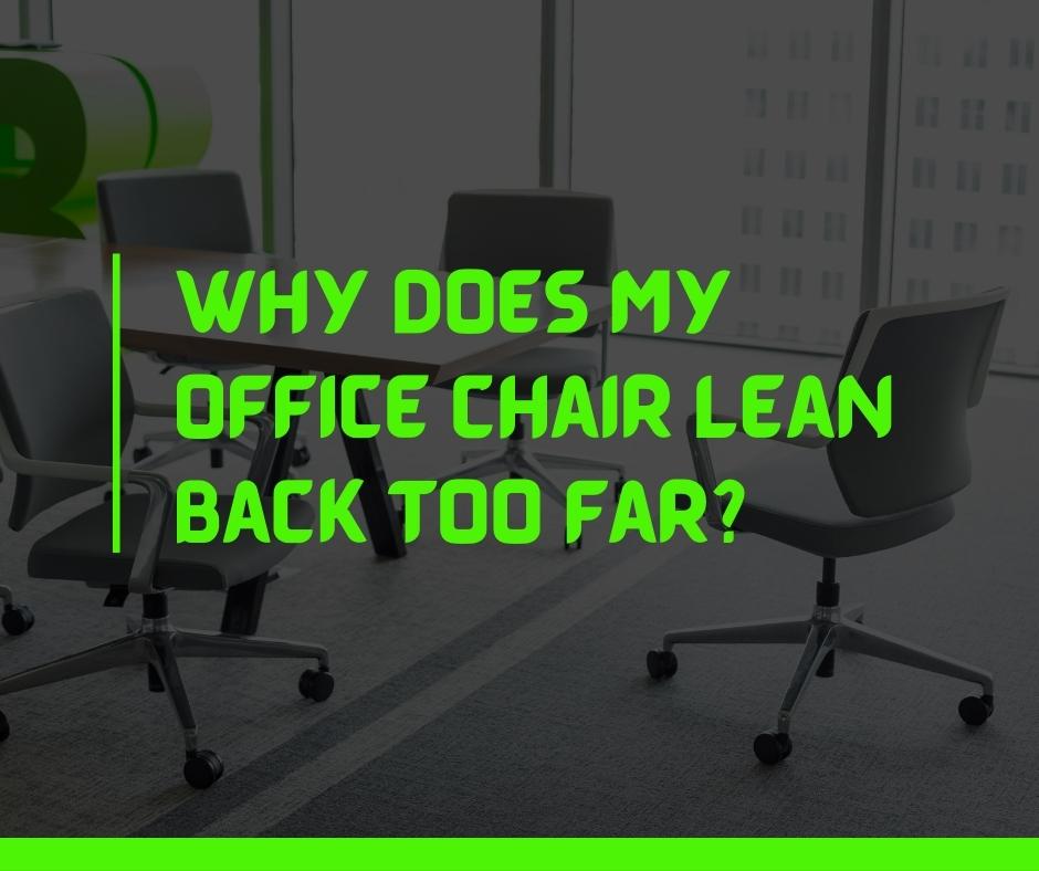 Why Does My Office Chair Lean Back Too Far