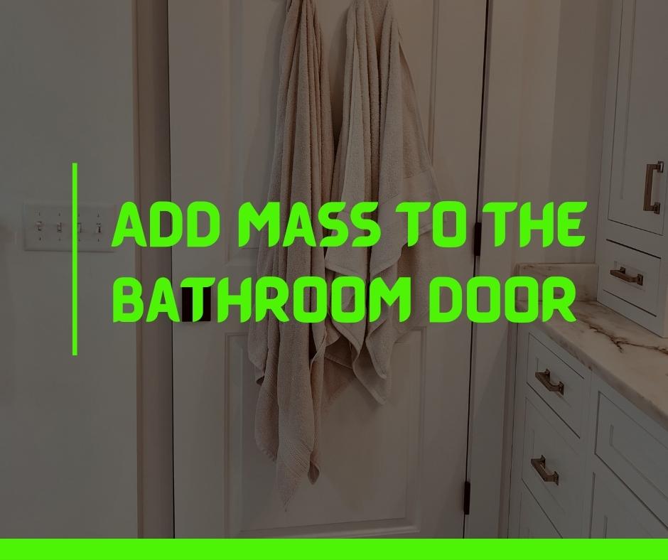Add Mass to The Bathroom Door