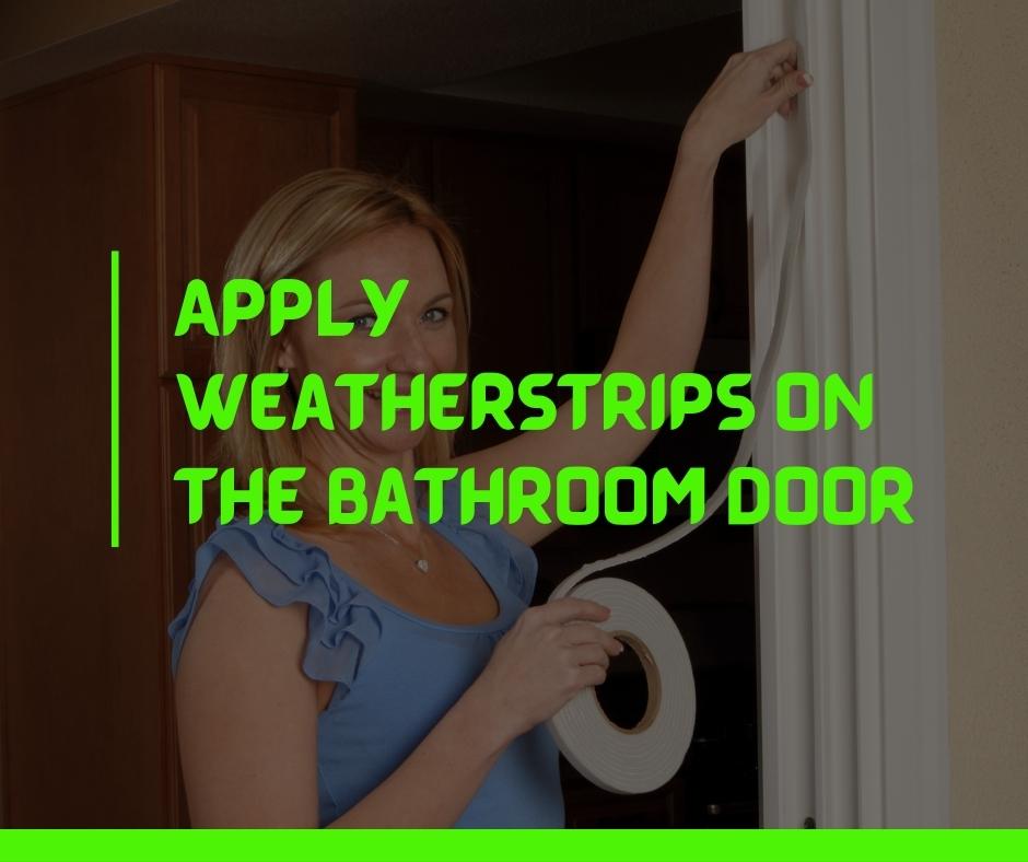 Apply Weatherstrips on the Bathroom Door