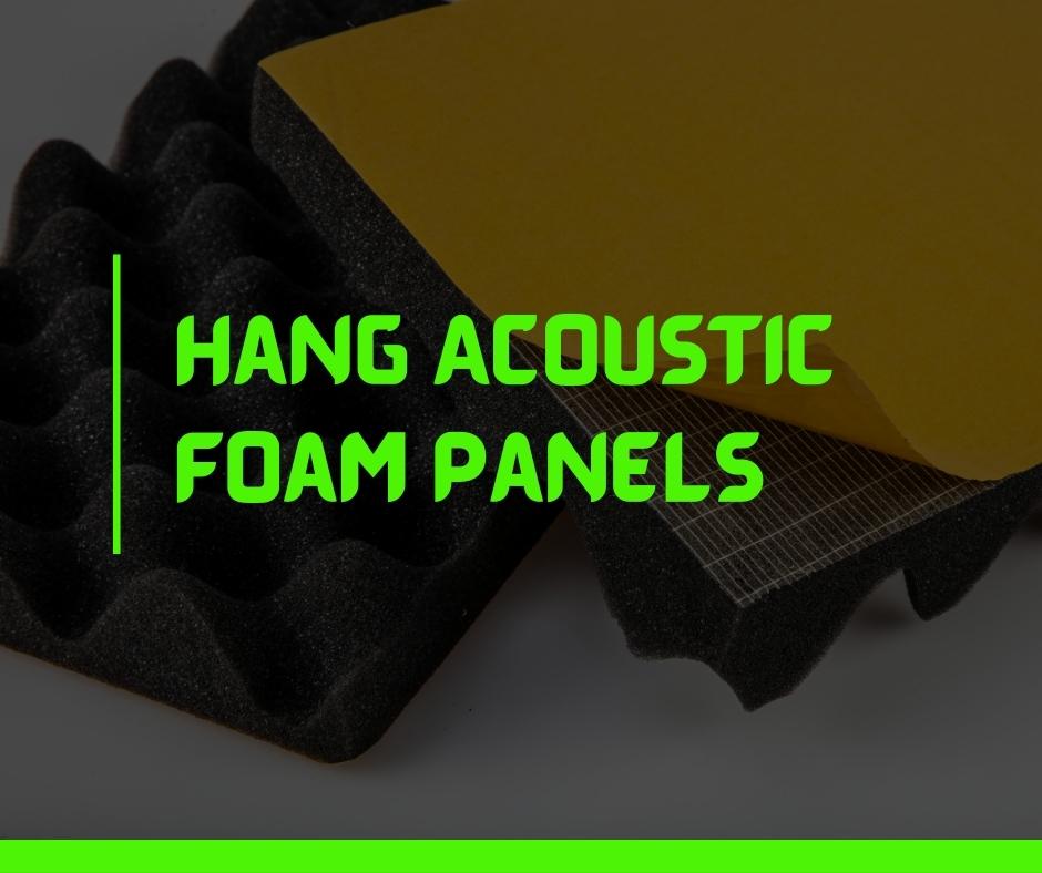 Hang Acoustic Foam Panels