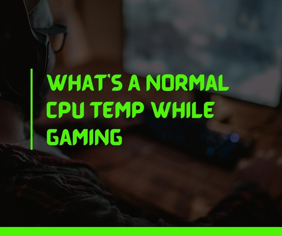 Normal CPU Temp while Gaming